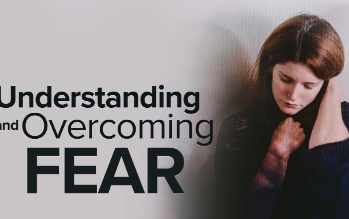 Understanding and Overcoming Fear