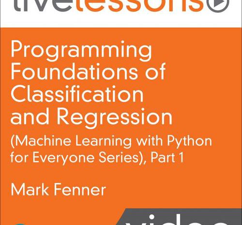 Programming Foundations of Classification and Regression LiveLessons (Machine Learning with Python for Everyone Series), Part 1