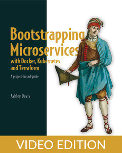 Bootstrapping Microservices with Docker, Kubernetes, and Terraform, Video Edition