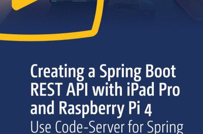 Creating a Spring Boot REST API with iPad Pro and Raspberry Pi 4 Use Code-Server for Spring Boot and React JS