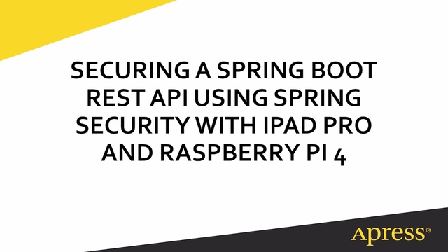 Securing a Spring Boot REST API Using Spring Security with iPad Pro and Raspberry Pi 4