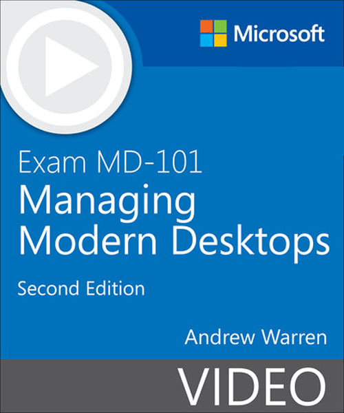 Exam MD-101 Managing Modern Desktops (Video), 2nd Edition