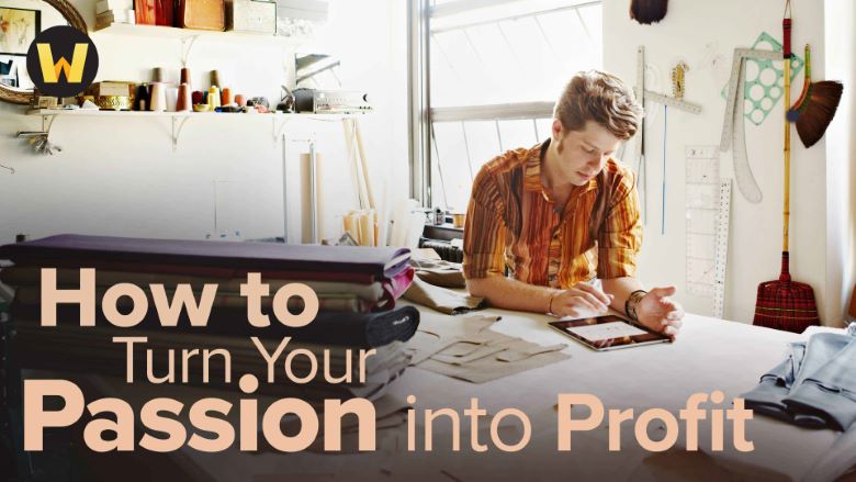 How to Turn Your Passion into Profit