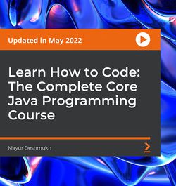 Learn How to Code The Complete Core Java Programming Course