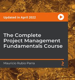 The Complete Project Management Fundamentals Course