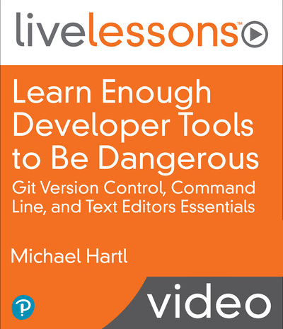 Learn Enough Developer Tools to Be Dangerous: Git Version Control, Command Line, and Text Editors Essentials