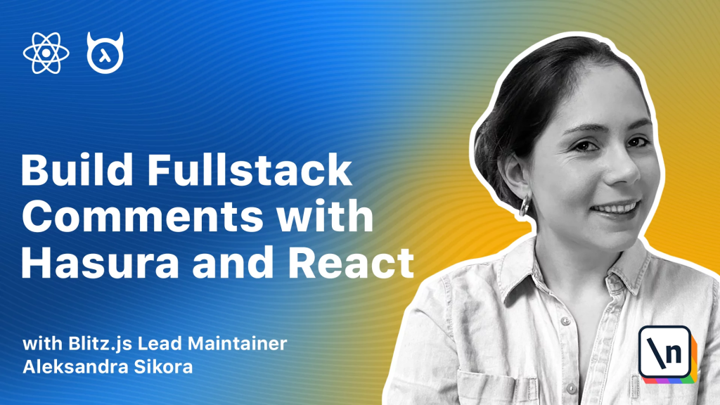 The newline Guide to Full Stack Comments with Hasura and React