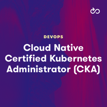 Cloud Native Certified Kubernetes Administrator (CKA) (Legacy)