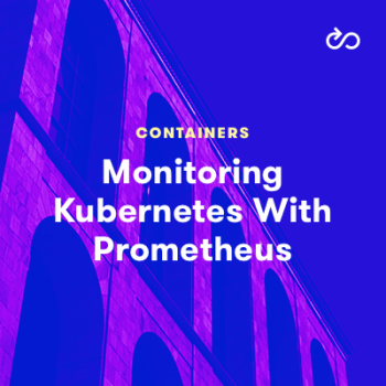 Monitoring Kubernetes With Prometheus