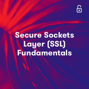 Secure Sockets Layer (SSL) Fundamentals
