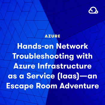 Hands-On Network Troubleshooting with Azure Infrastructure as a Service