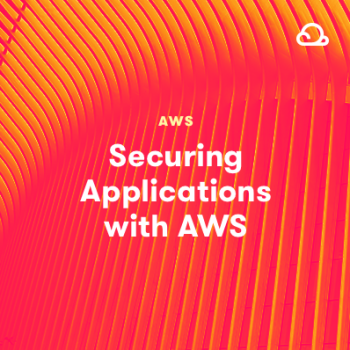 Securing Applications with AWS