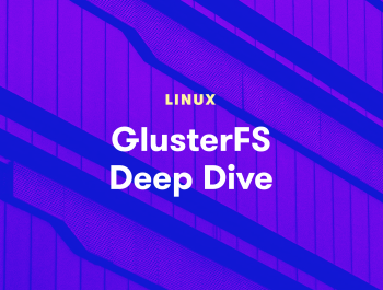 GlusterFS Deep Dive