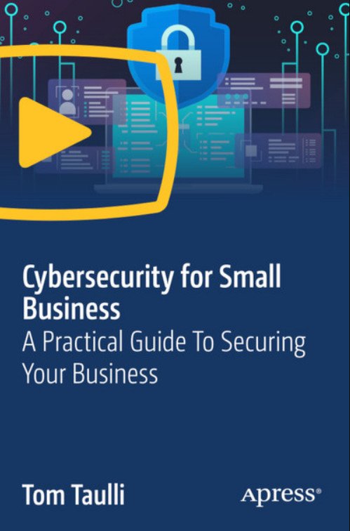 Cybersecurity for Small Business: A Practical Guide To Securing Your Business