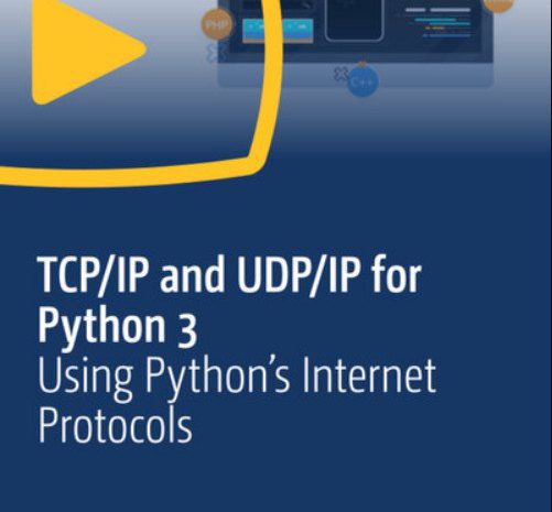 TCP/IP and UDP/IP for Python 3: Using Python’s Internet Protocols