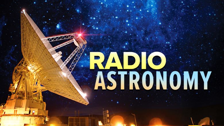 Radio Astronomy Observing the Invisible Universe