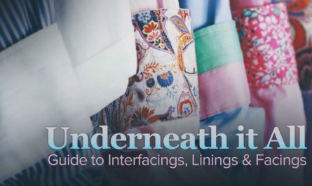 Underneath It All Guide to Interfacings, Linings & Facings