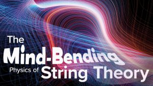 The Mind-Bending Physics of String Theory