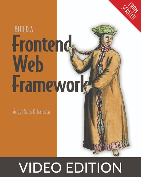 Build a Frontend Web Framework (From Scratch), Video Edition